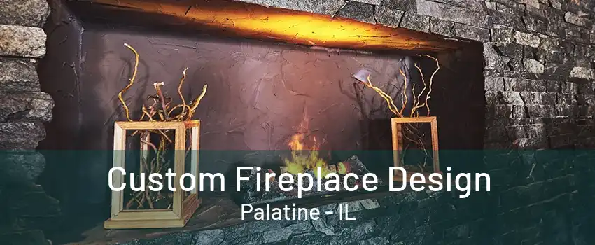 Custom Fireplace Design Palatine - IL