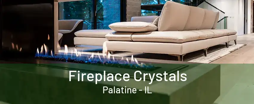 Fireplace Crystals Palatine - IL