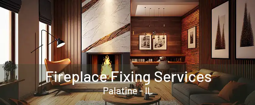 Fireplace Fixing Services Palatine - IL