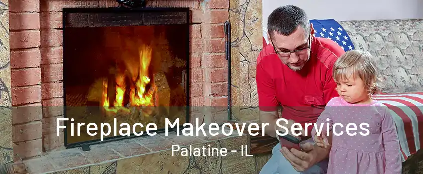 Fireplace Makeover Services Palatine - IL