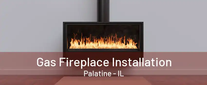 Gas Fireplace Installation Palatine - IL