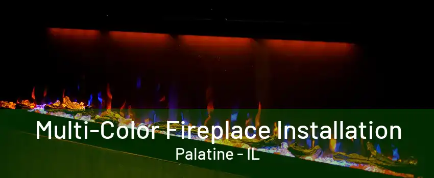 Multi-Color Fireplace Installation Palatine - IL