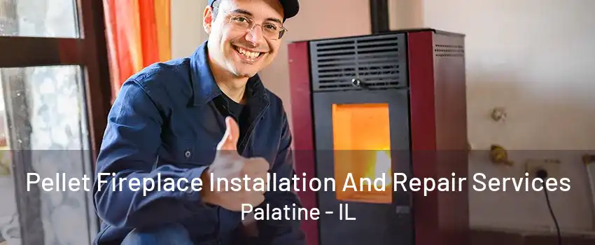 Pellet Fireplace Installation And Repair Services Palatine - IL