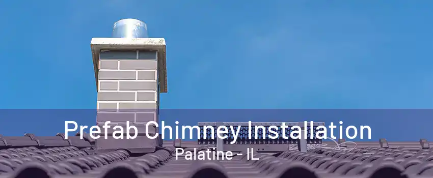 Prefab Chimney Installation Palatine - IL