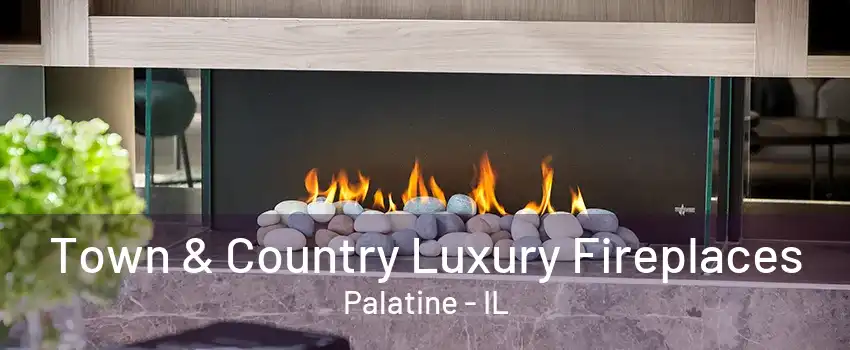 Town & Country Luxury Fireplaces Palatine - IL