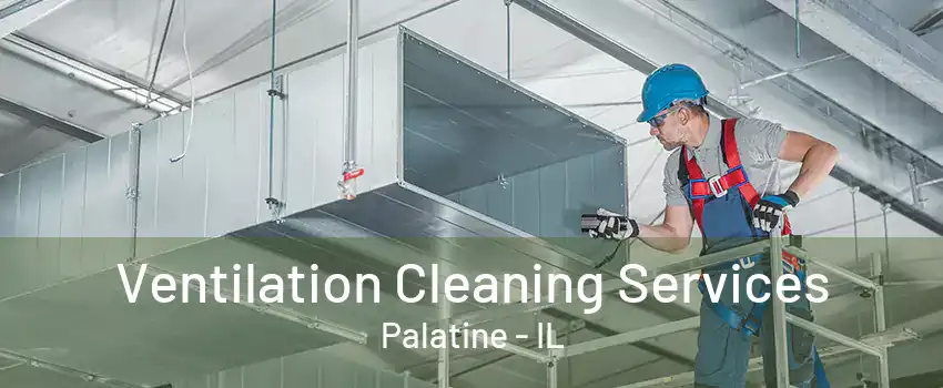 Ventilation Cleaning Services Palatine - IL