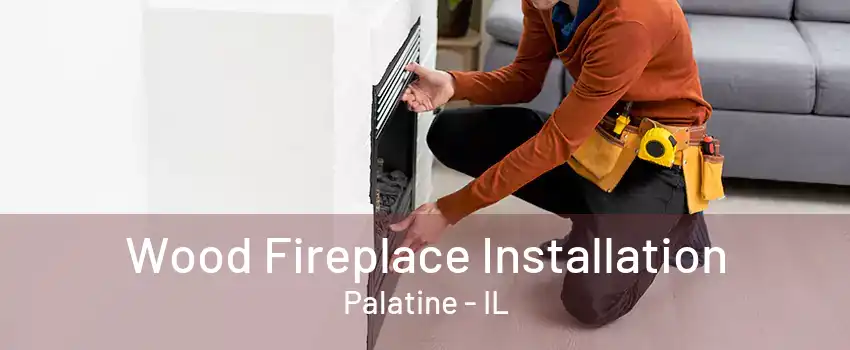 Wood Fireplace Installation Palatine - IL